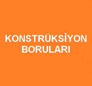 Konstr&uuml;ksiyon Boruları